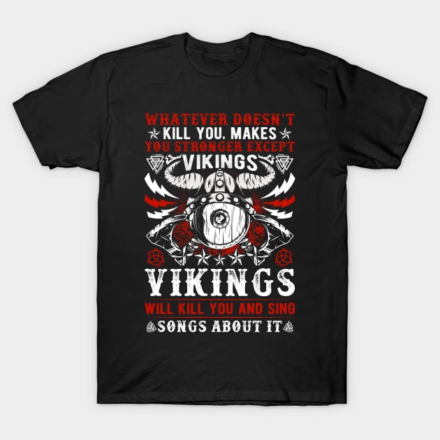 Whatever doesn’t kill you makes you stronger except Vikings, Vikings will kill you and write songs about it T-Shirt by Fun Planet